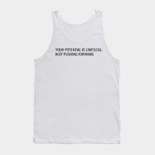 Your potential is limitless; Keep pushing forward. Tank Top